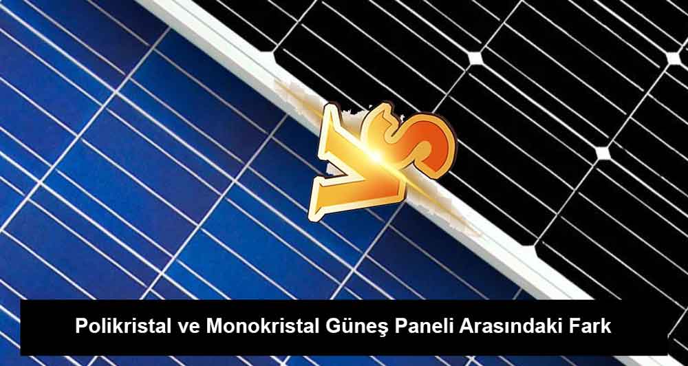 Polikristal ve Monokristal Güneş Paneli Arasındaki Fark