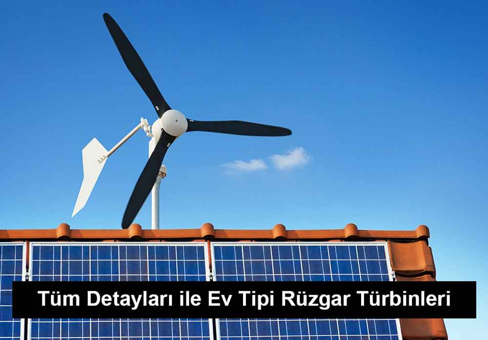 Tüm Detayları ile Ev Tipi Rüzgar Türbinleri