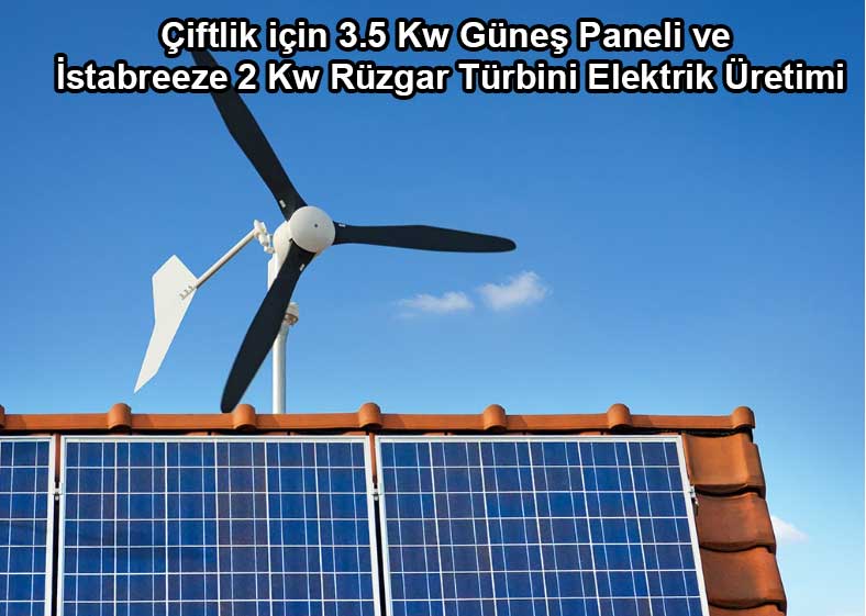 Çiftlik için 3.5 Kw Güneş Paneli ve İstabreeze 2 Kw Rüzgar Türbini Elektrik Üretimi