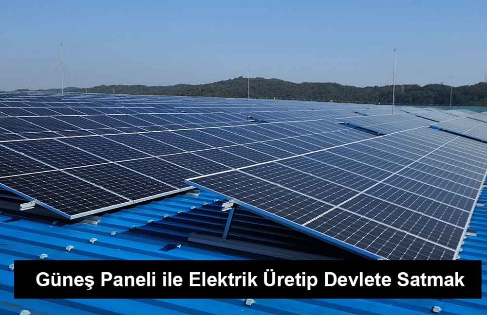 Güneş Paneli ile Elektrik Üretip Devlete Satmak